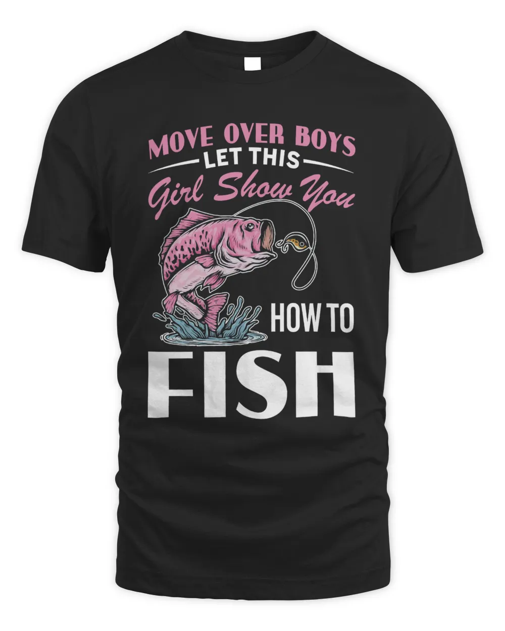 Move Over Boys Let This Girl Show You How To Fish Shirt