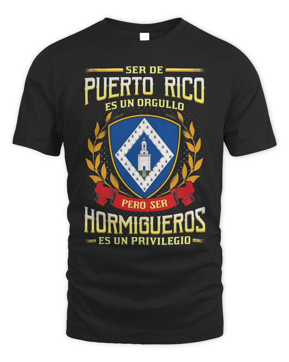Ser De Puerto Rico Es Un Orgullo Pero Ser Hormigueros Es Un Privilegio Shirt
