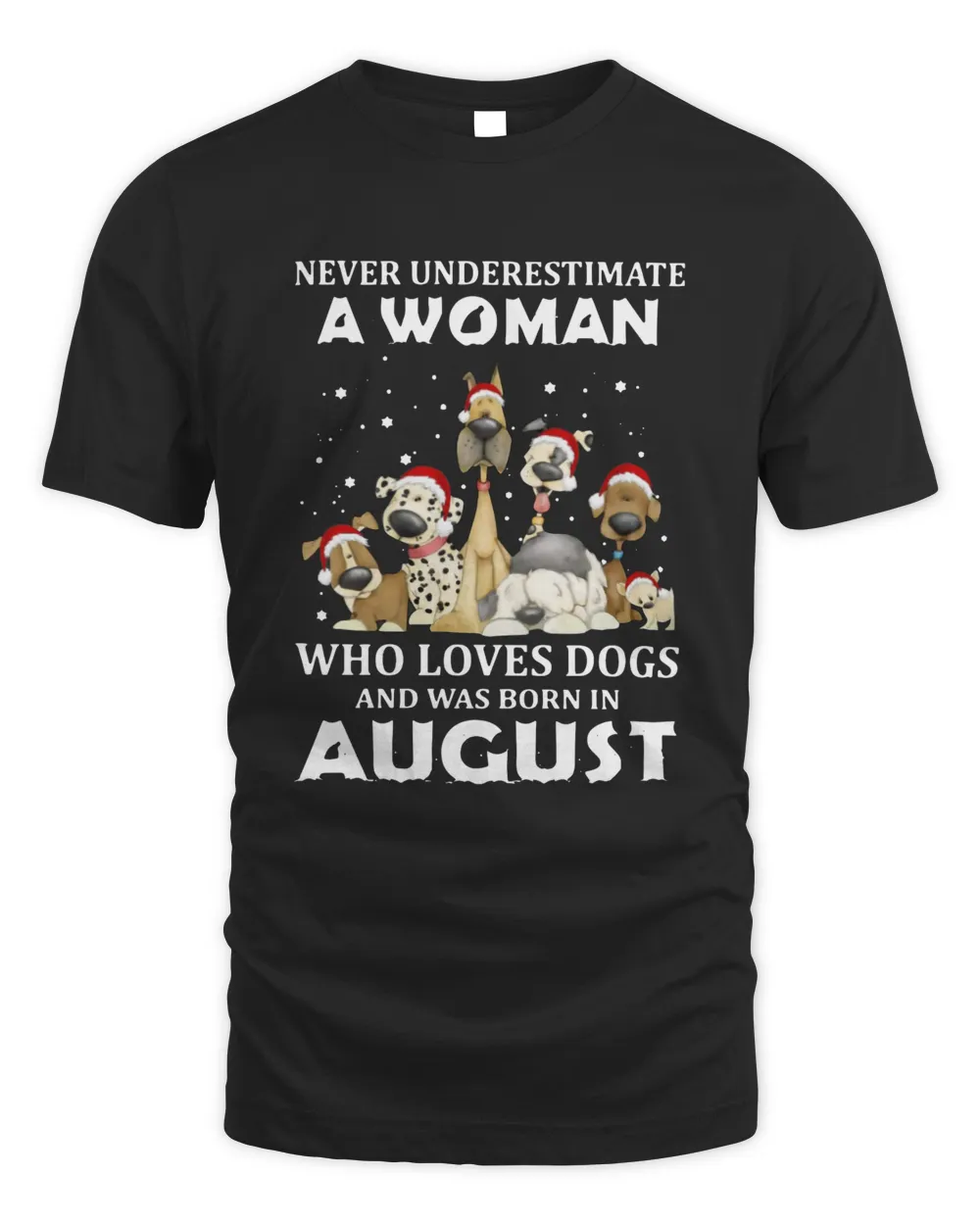 Never Underestimate A Woman Who Loves Dogs And Was Born In August Christmas Shirt