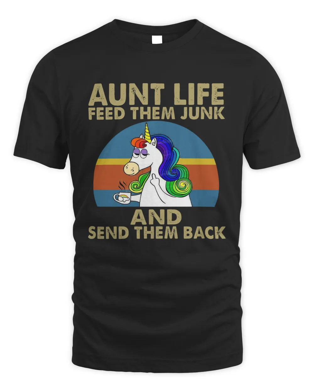 Unicorn Aunt Life Feed Them Junk And Send Them Back Shirt