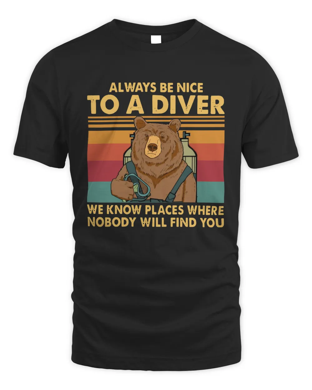 Bear Always Be Nice To A Diver We Know Places Where Nobody Will Find You Vintage Retro Shirt