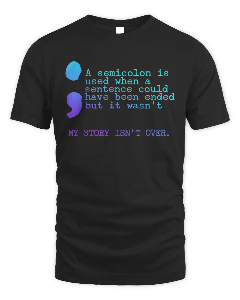 A Semicolon Is Used When A Sentence Could Have Been Ended But It Wasn't Shirt