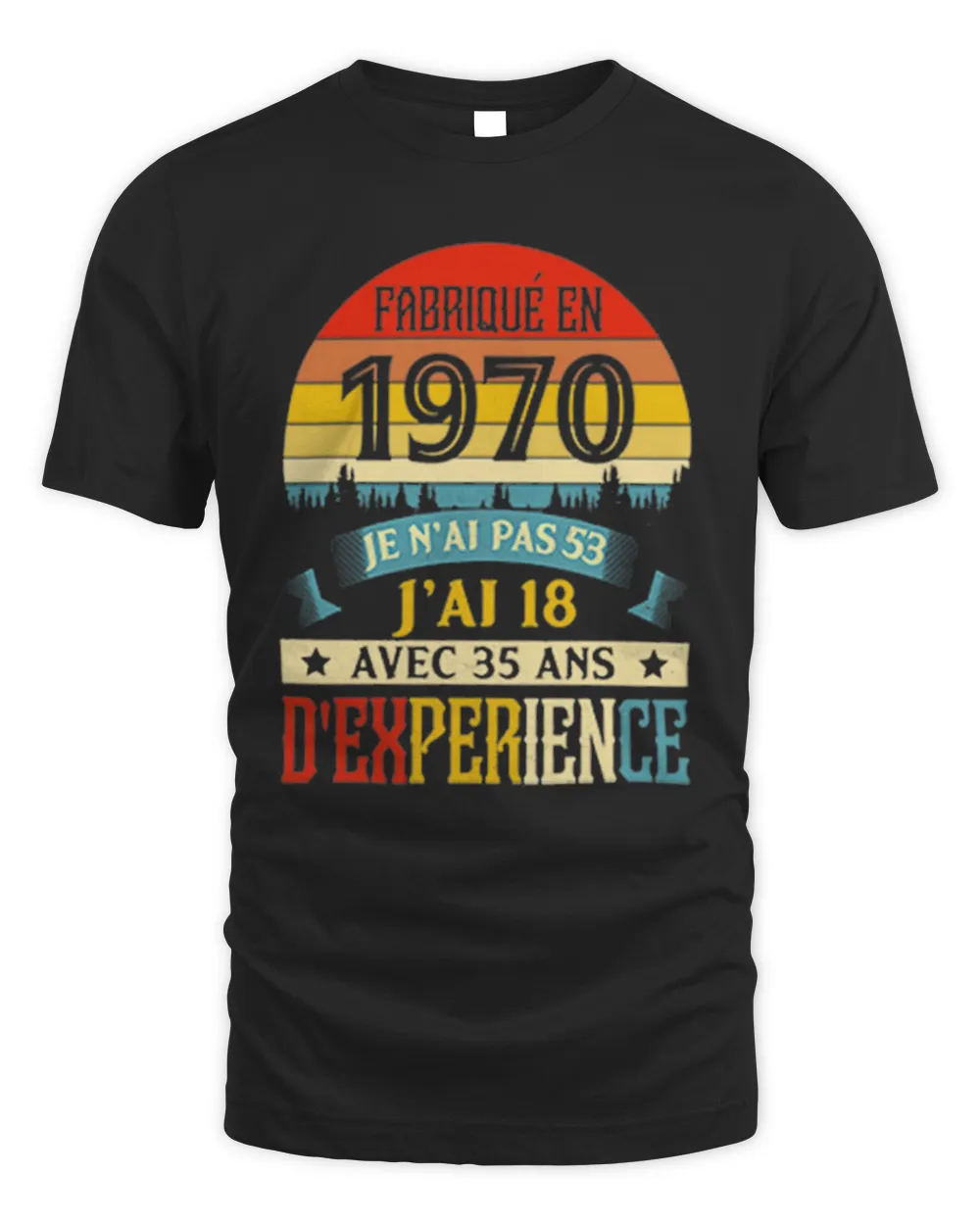 Fabrique En 1970 Je N'ai Pas 53 J'ai 18 Avec 35 Ans D'experience Shirt