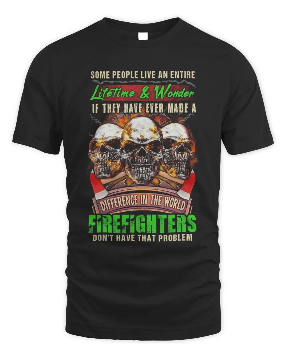 Skulls Some People Live An Entire Lifetime And Wonder Firefighters Shirt