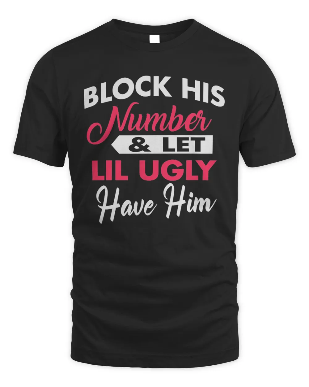 Block His Number And Let Lil Ugly Have Him Shirt Unisex Standard T-Shirt black xl
