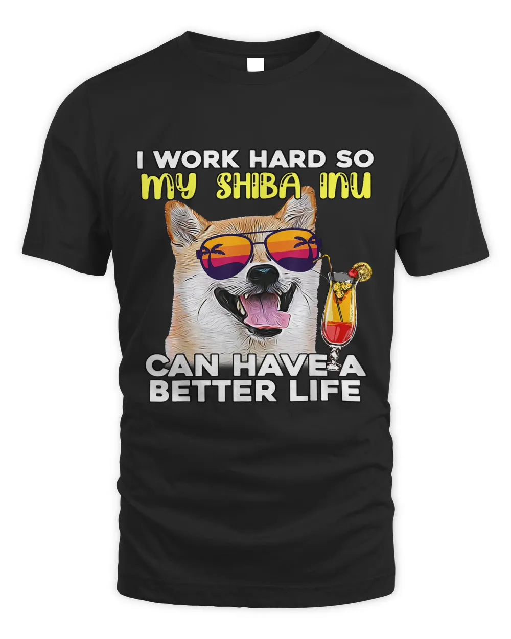 Funny Shiba Inu I Work Hard So My Dog Can Have A Better Life Unisex Standard T-Shirt black s