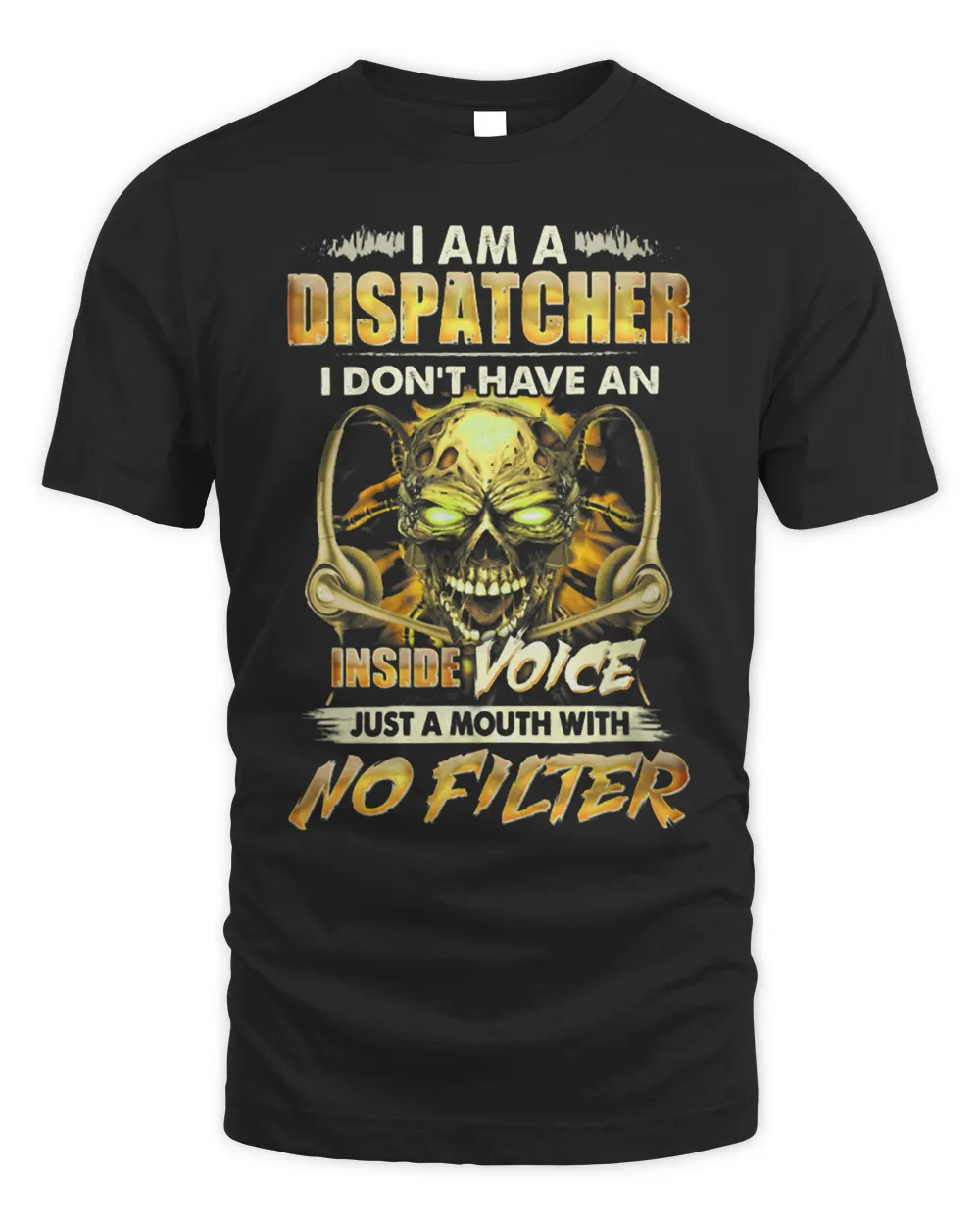 I Am A Dispatcher I Dont Have An Inside Voice Unisex Standard T-Shirt black s