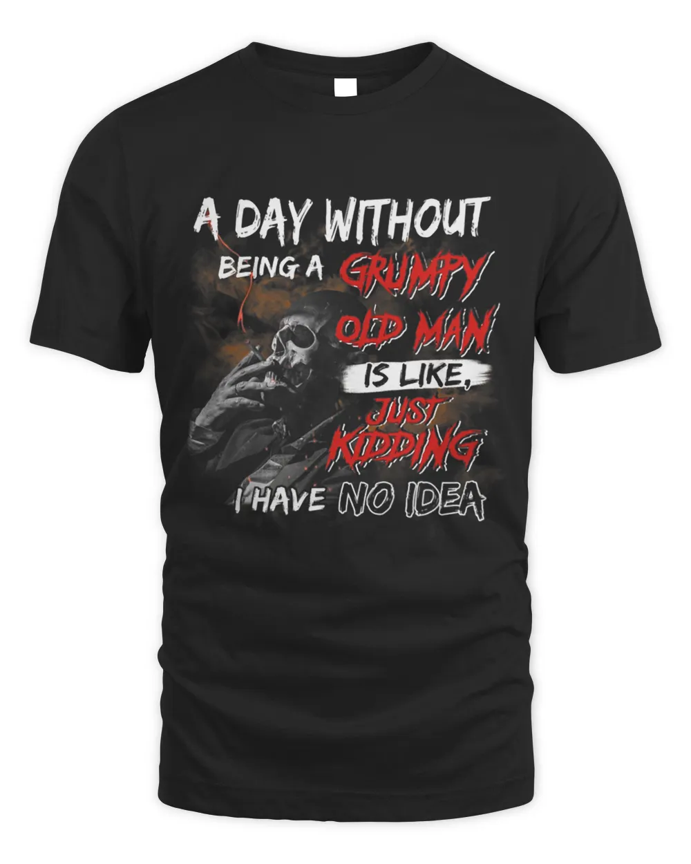 A Day Without Being A Grumpy Old Man Is Like Just Kidding Unisex Standard T-Shirt black s