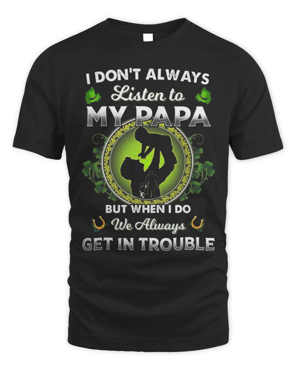 I Dont Always Listen To My Papa But When I Do We Always Unisex Standard T-Shirt black s