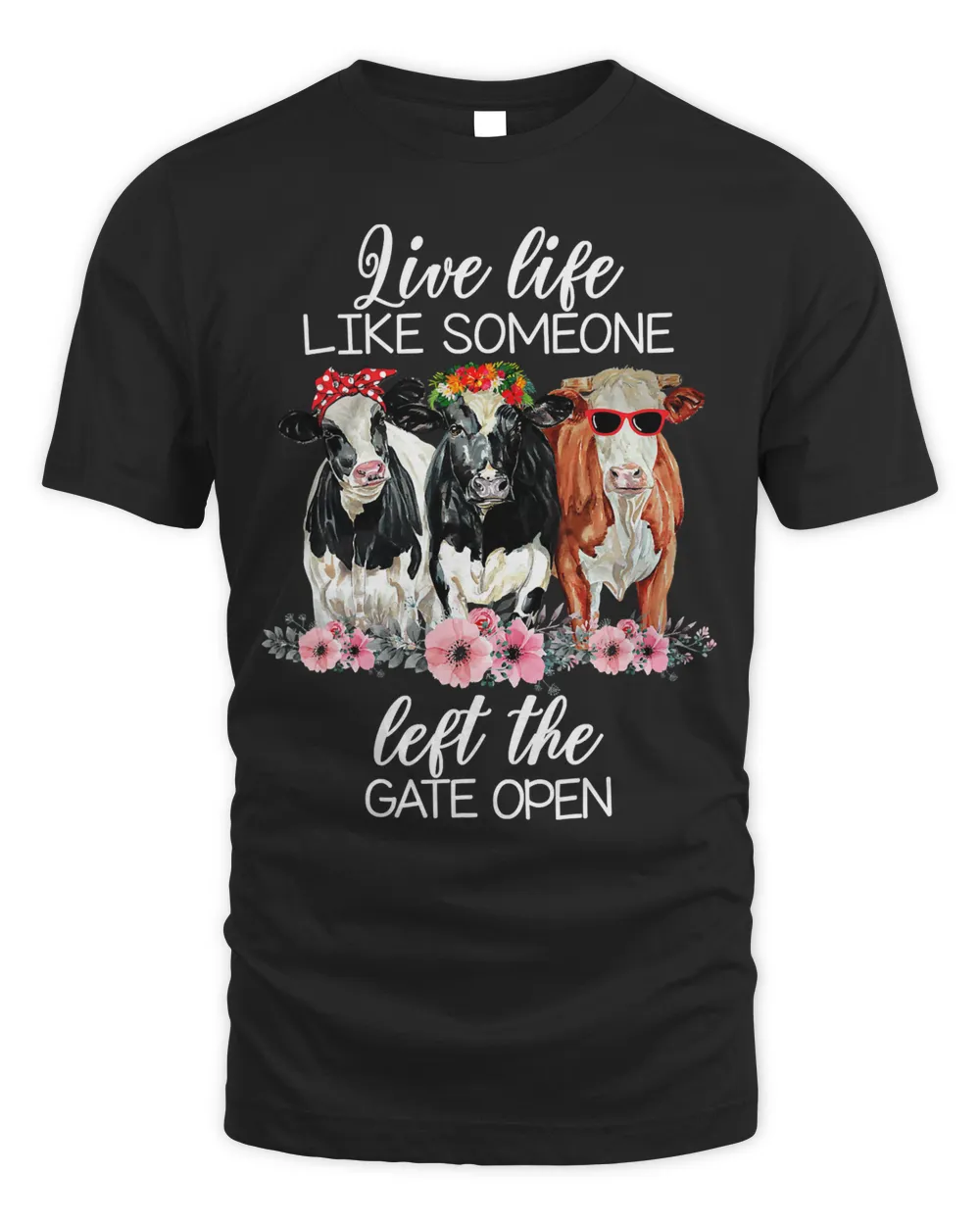 Live Life Like Someone Left The Gate Open Heifer Cow Tshirt T-Shirt