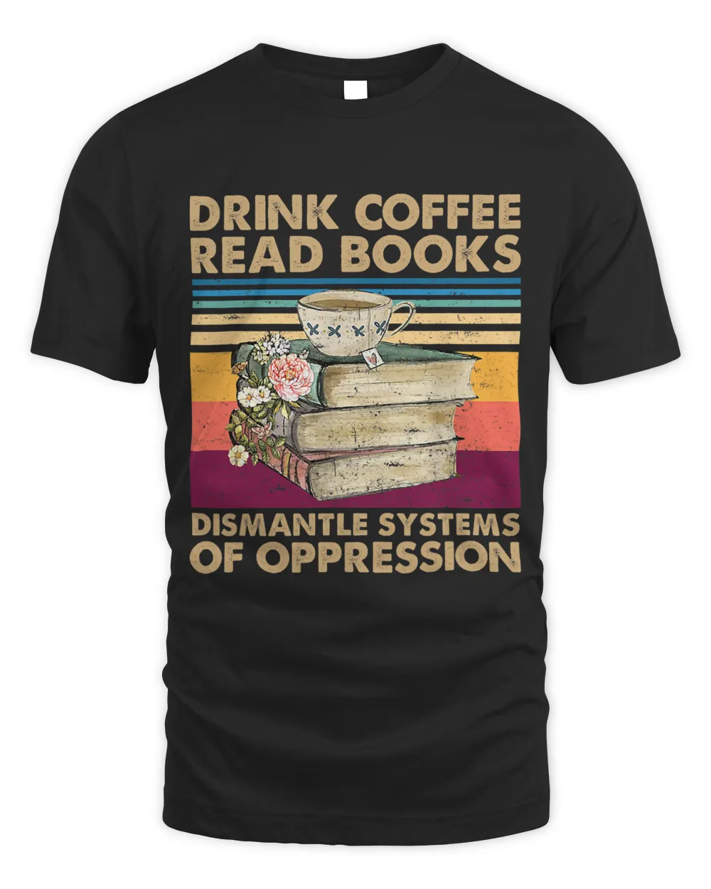 Drink Coffee Read Books Dismantle Systems Of Oppression 61