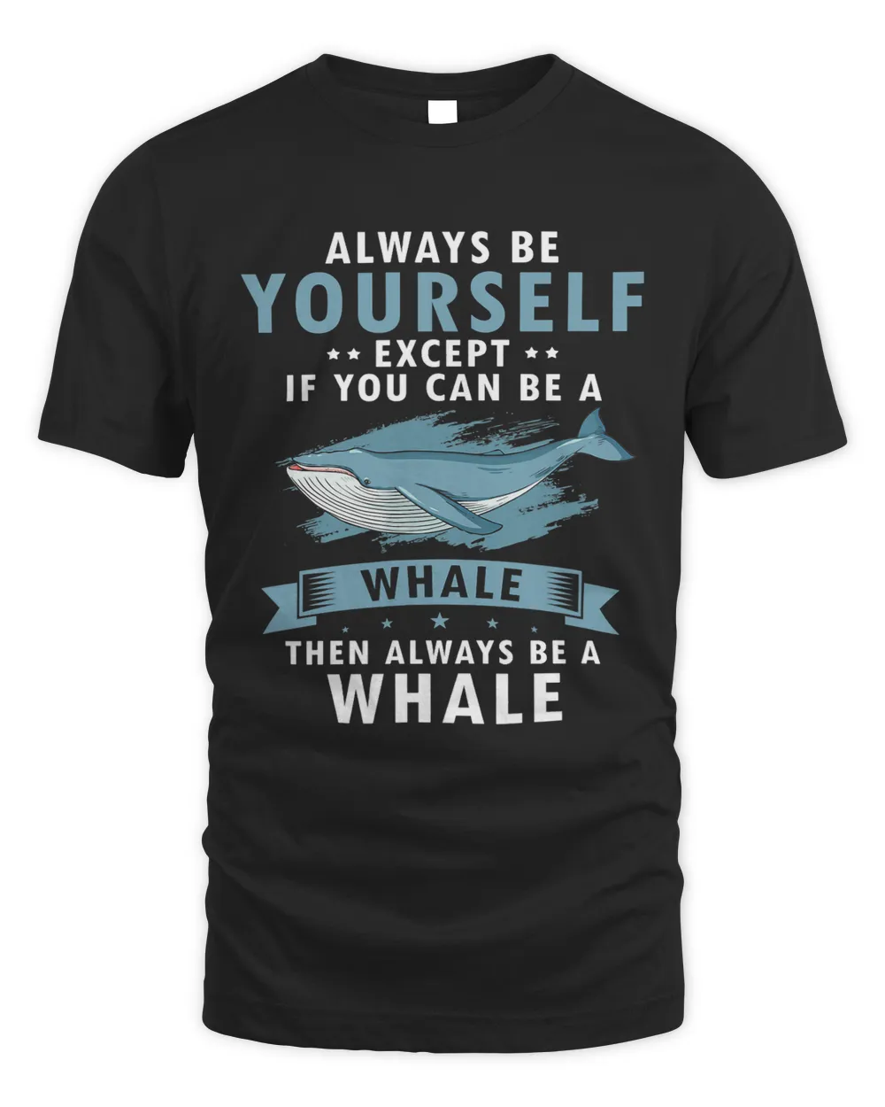 Always Be Yourself Except If You Can Be a Whale Unisex Standard T-Shirt black s
