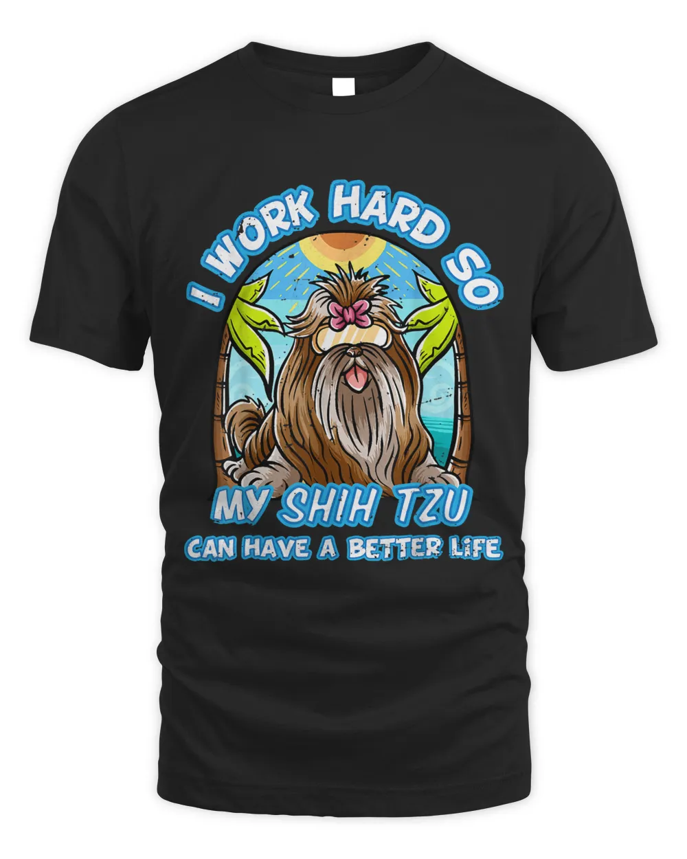 I Work Hard So My Shih Tzu Can Have A Better Life Dog Unisex Standard T-Shirt black s