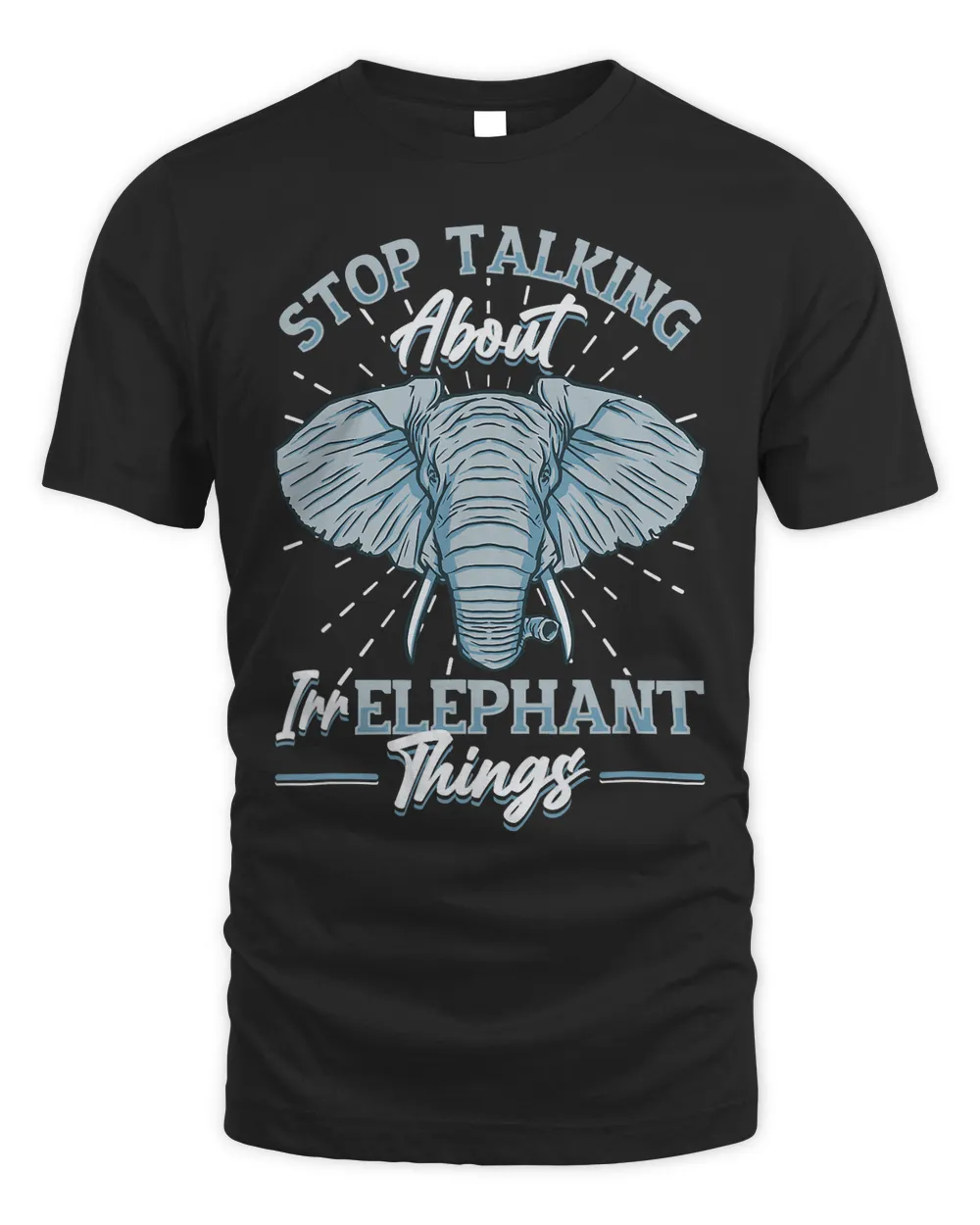 Stop Talking About Irrelephant Things Love Elephants 2 Unisex Standard T-Shirt black s