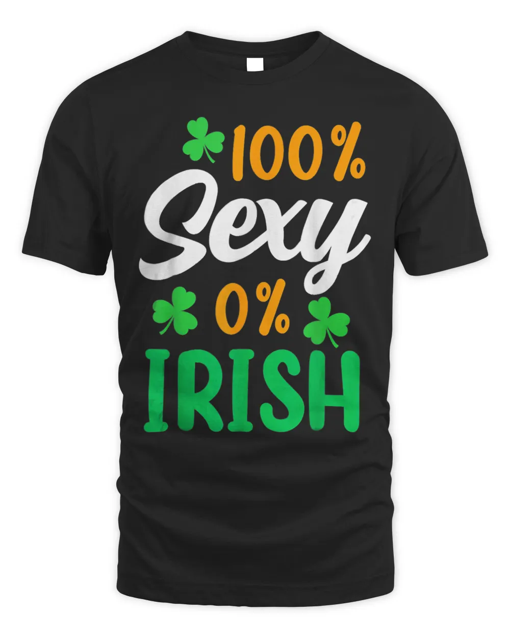 100 Percent Sexy 0 Percent Irish Ireland StPatricks Day Unisex Standard T-Shirt black s