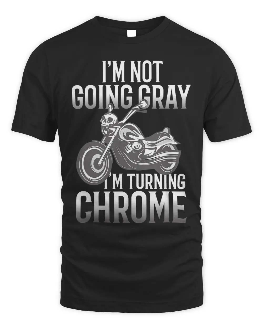 Im Not Going Gray Im Turning Chrome Over the Hill