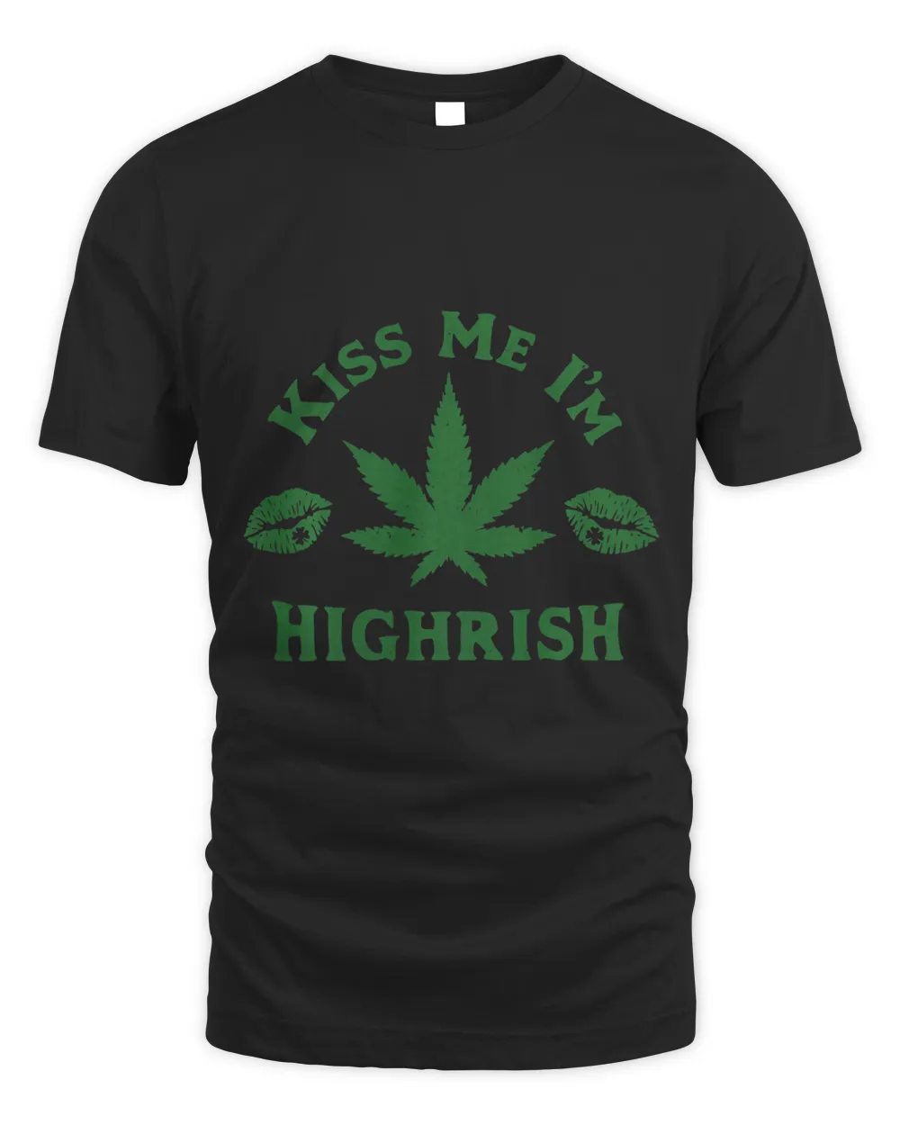 St Patricks Day Kiss Me Im Highrish Funny 420 Weed Marijuana Unisex Standard T-Shirt black s