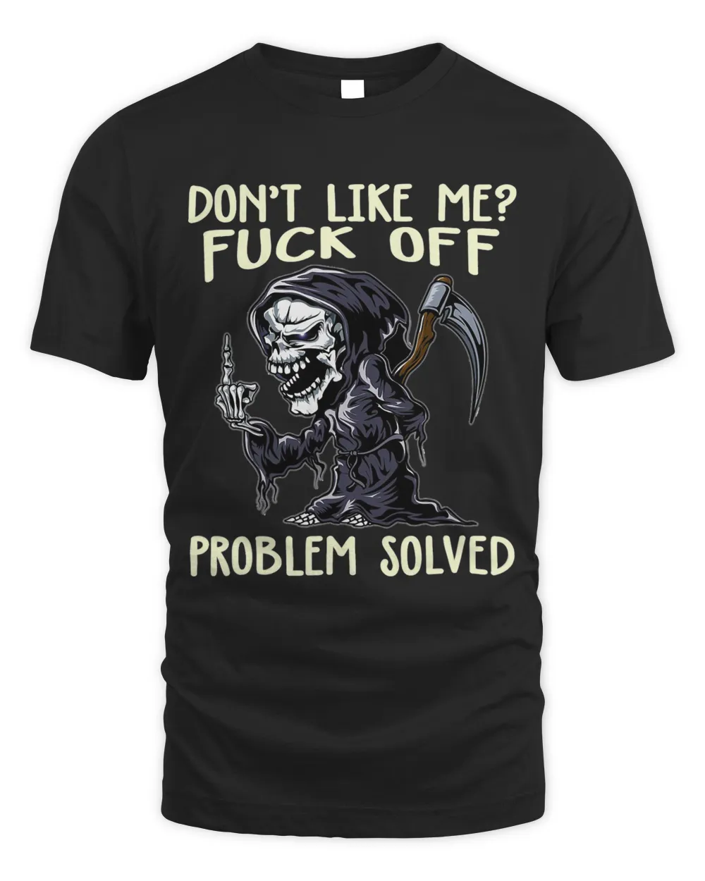 Dont Like Me Fuck Off Problem Solved Funny Grim Reaper Unisex Standard T-Shirt black s