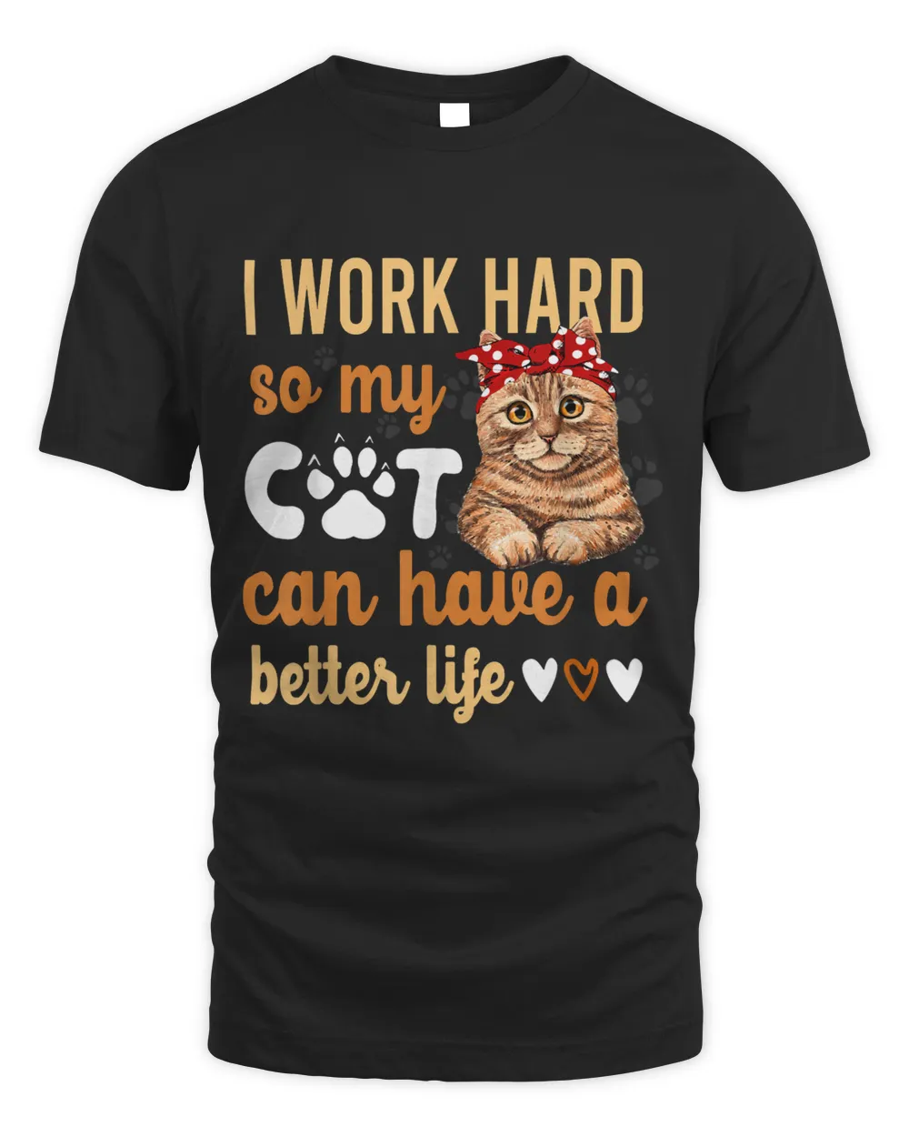 I Work Hard So My Cat Can Have A Better Life 1