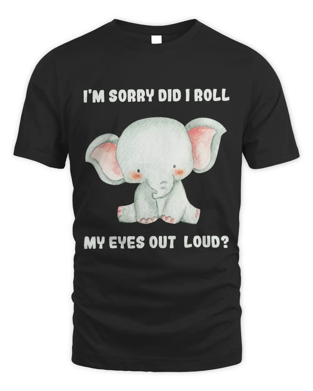 Im Sorry Did I Roll My Eyes Out Loud Unisex Standard T-Shirt black s