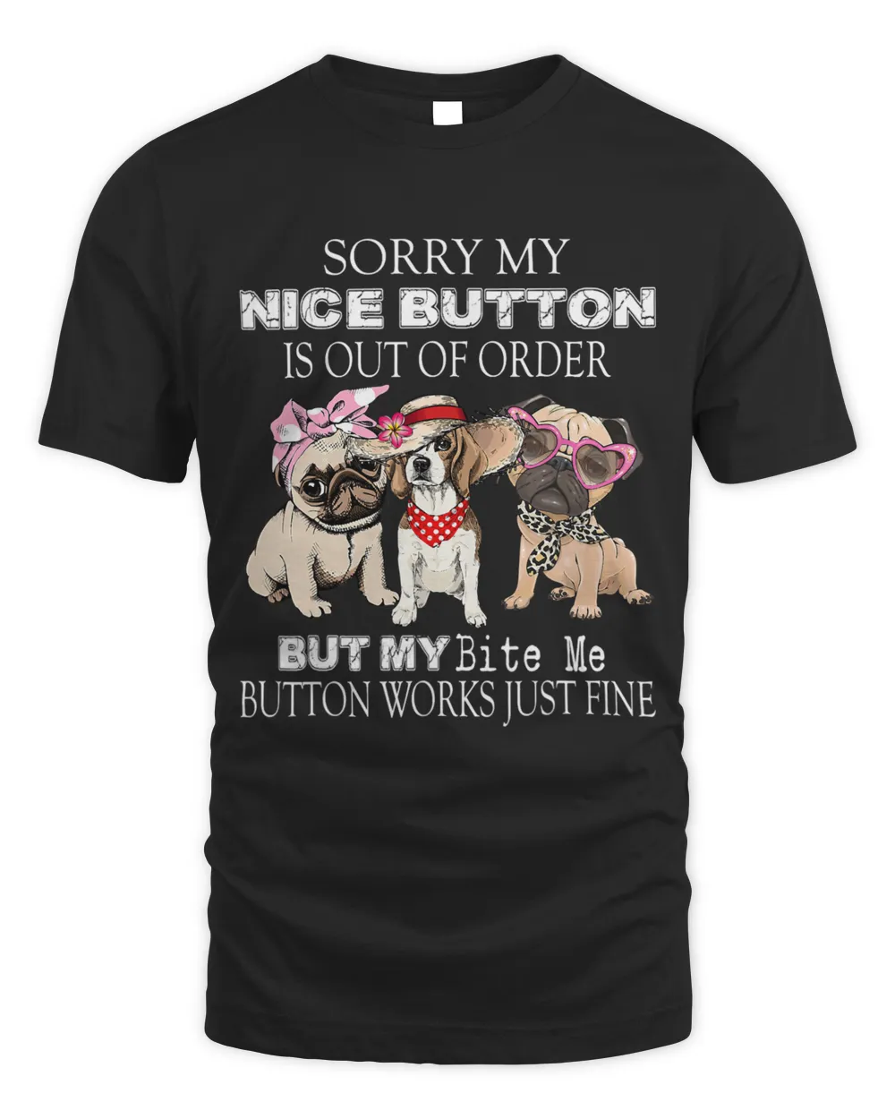 Sorry My Nice Button is Out of Order But My Bite Me Button 546 Unisex Standard T-Shirt black s