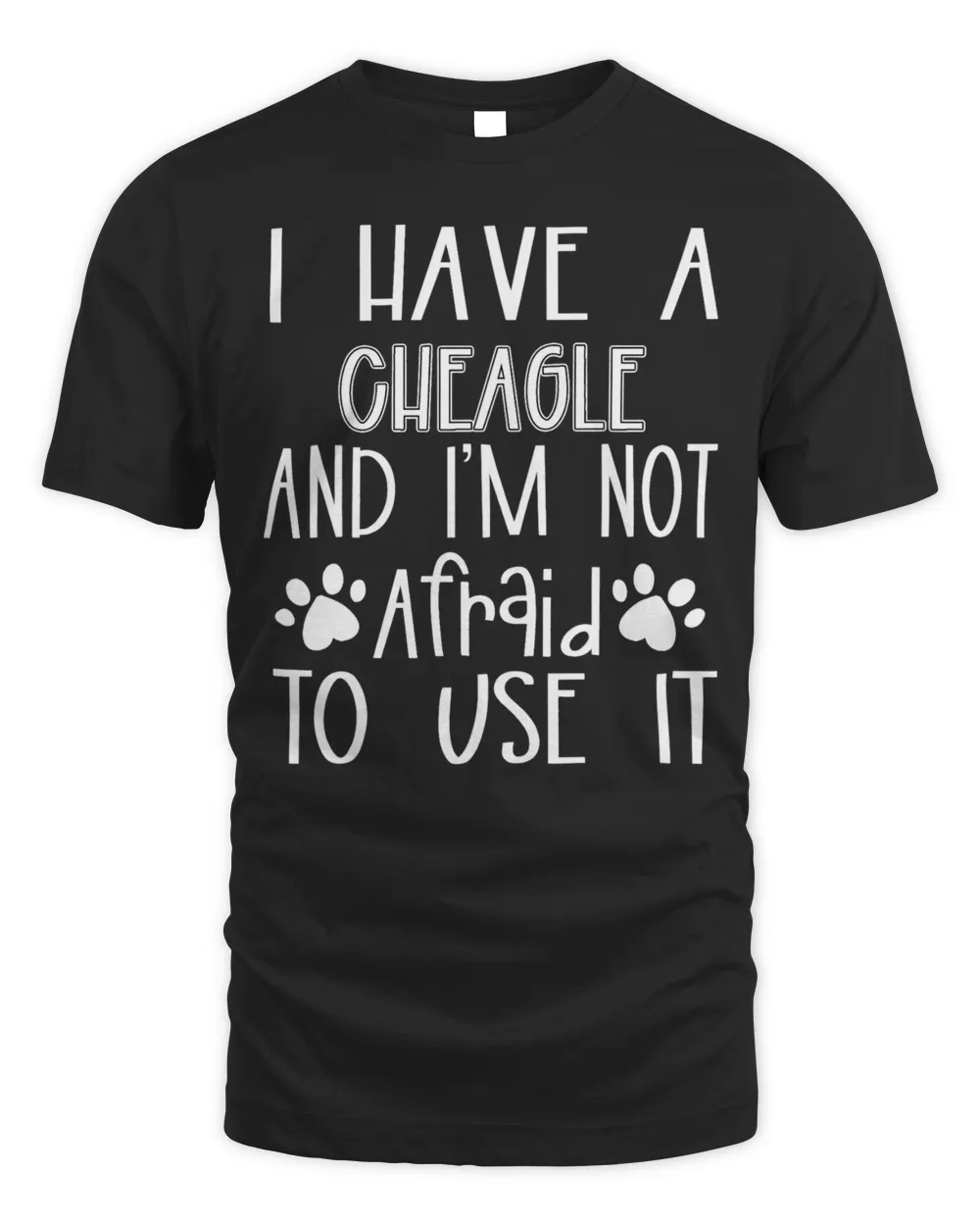 I Have A Cheagle And Im Not Afraid To Use It Dog Mom Dad Unisex Standard T-Shirt black s