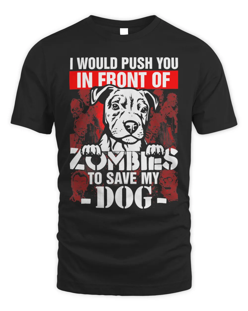 I Would Push You In Front Of Zombies To Save My Dog Unisex Standard T-Shirt black s