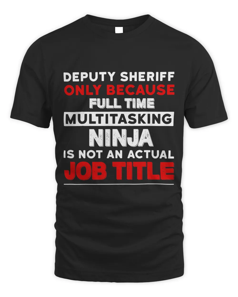 Deputy Sheriff Multitasking Ninja Not Actual Job Title Unisex Standard T-Shirt black s