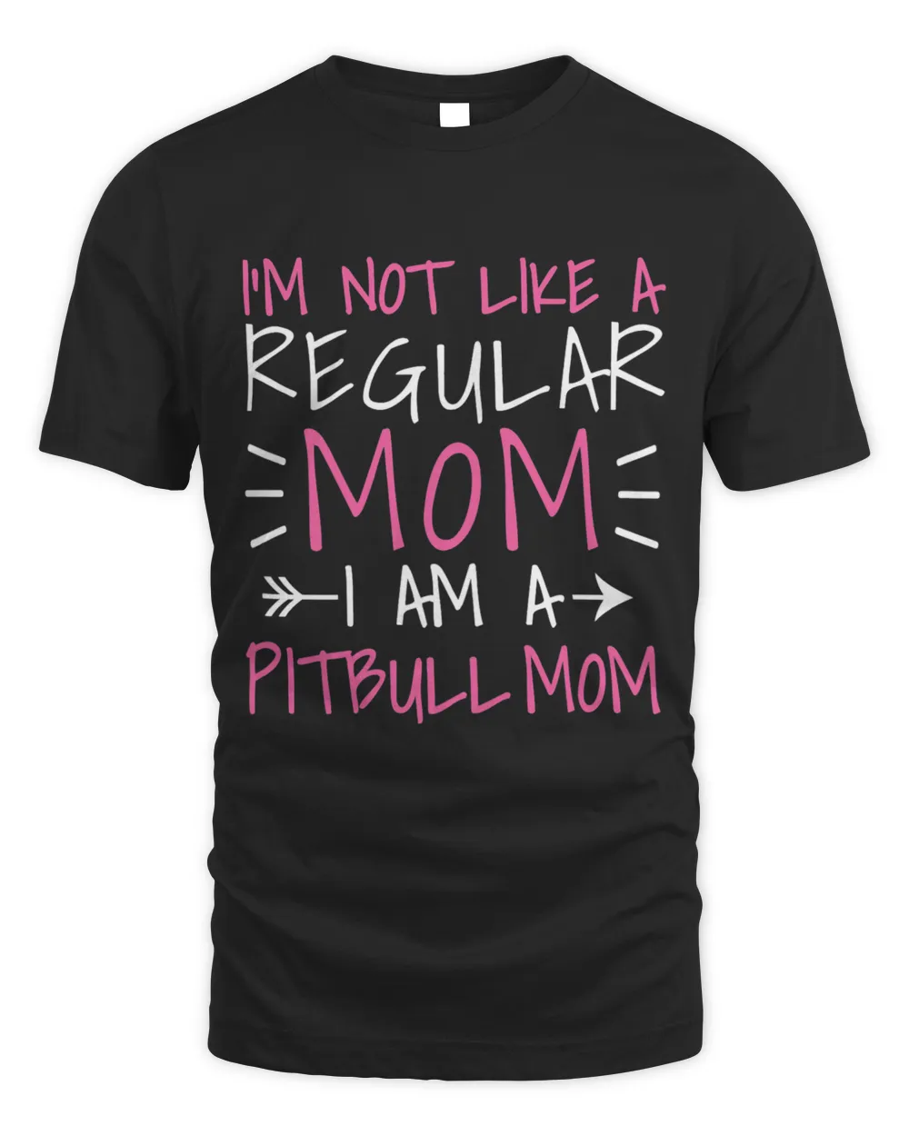 Womens Im Not Like A Regular Mom I am a Pitbull Mom