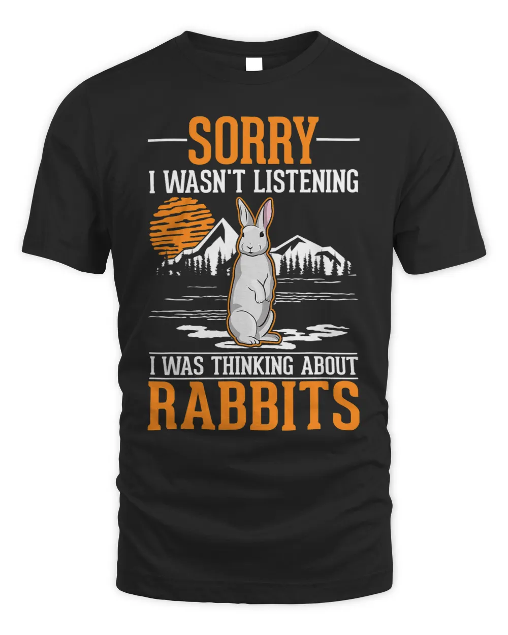 I wasnt listening I was thinking about Rabbits 32 Unisex Standard T-Shirt black s