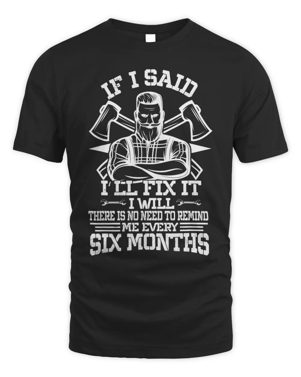 If I Said Ill Fix It There Is No Need To Remind Me Unisex Standard T-Shirt black s