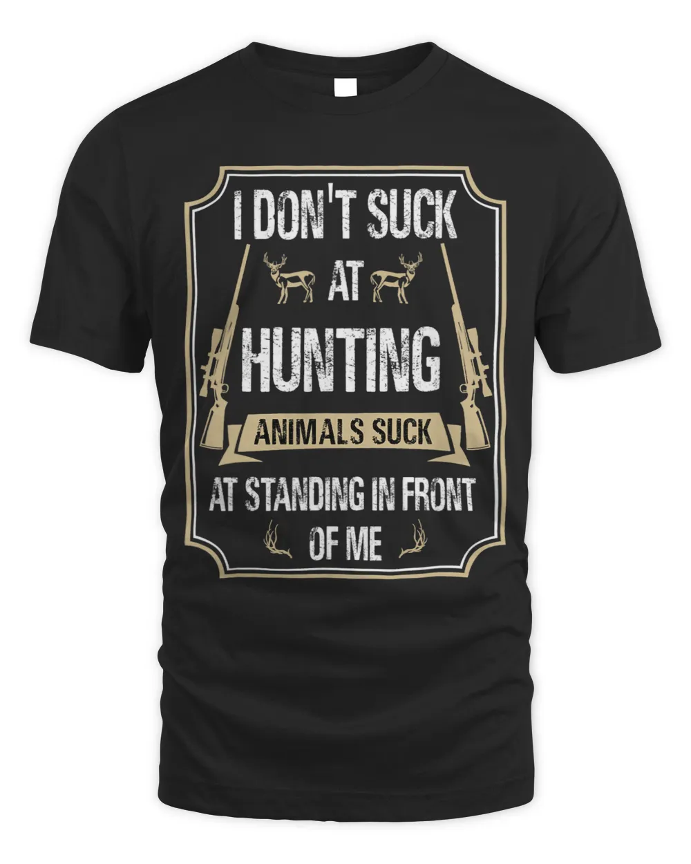 I Dont Suck At Hunting Animals Suck At Standing In Front