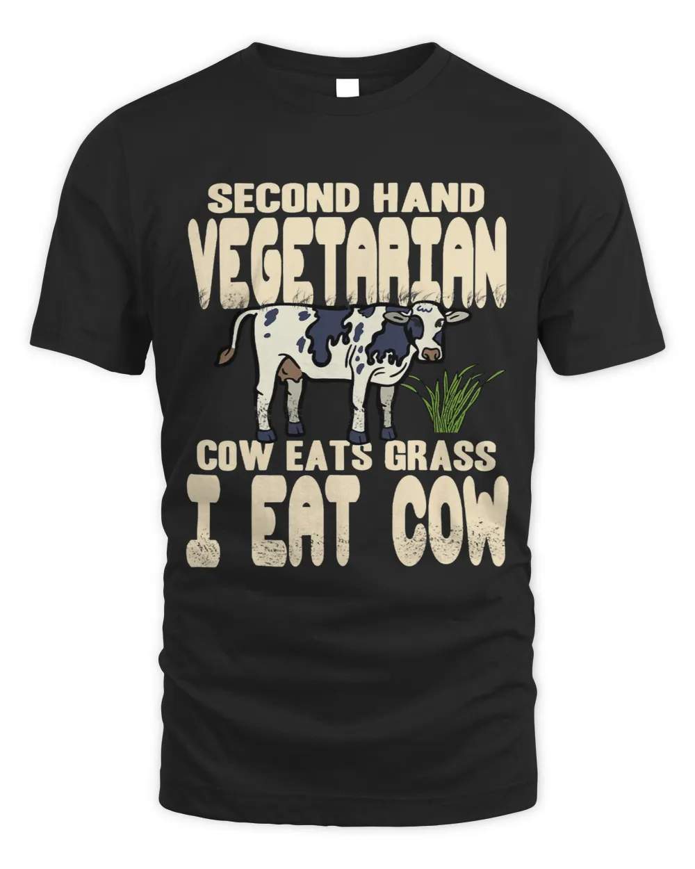 Second Hand Vegetarian Cow eats Grass I eat Cow