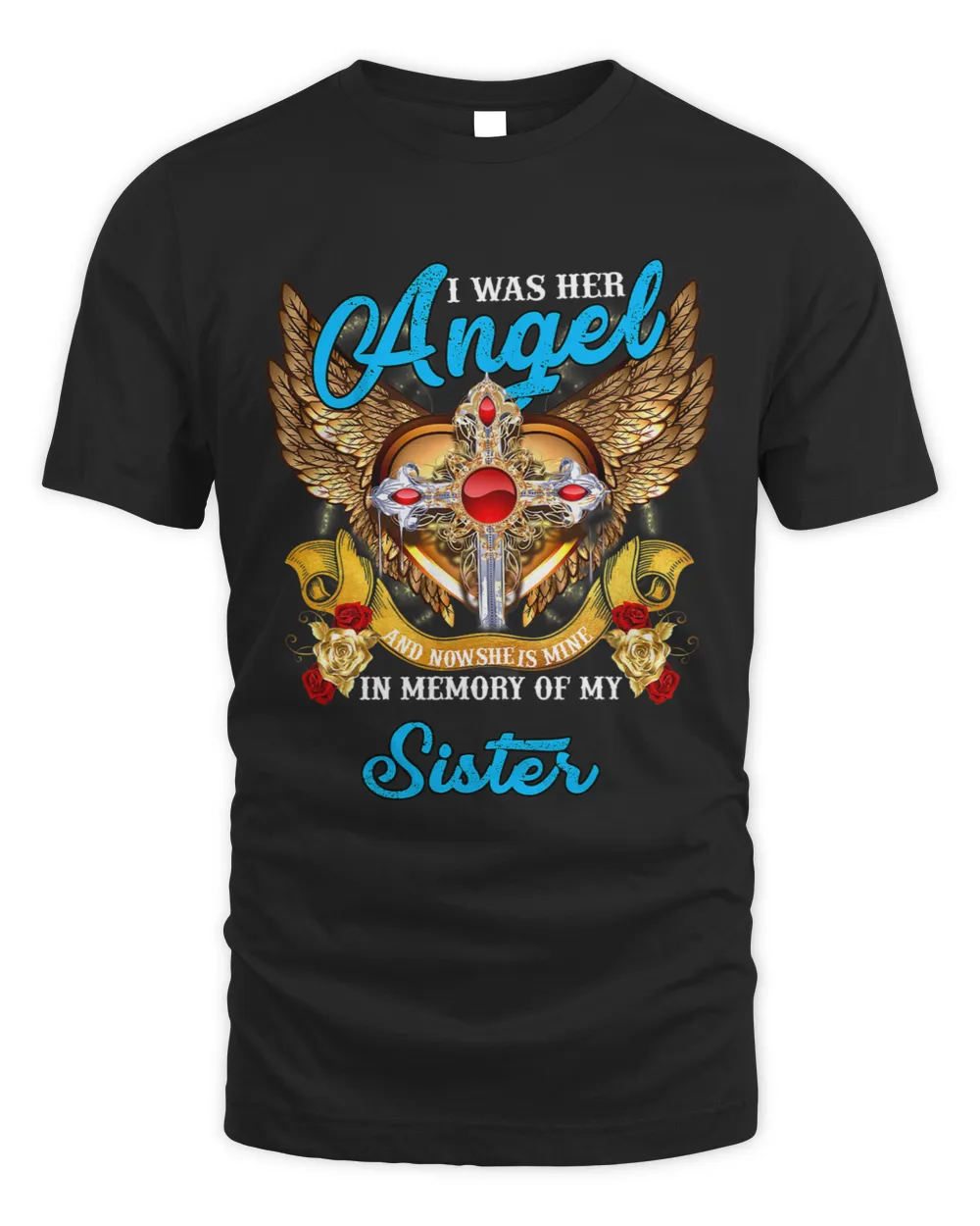 I Was Her Angel And Now She Is Mine Memories Of My Sister Unisex Standard T-Shirt black s