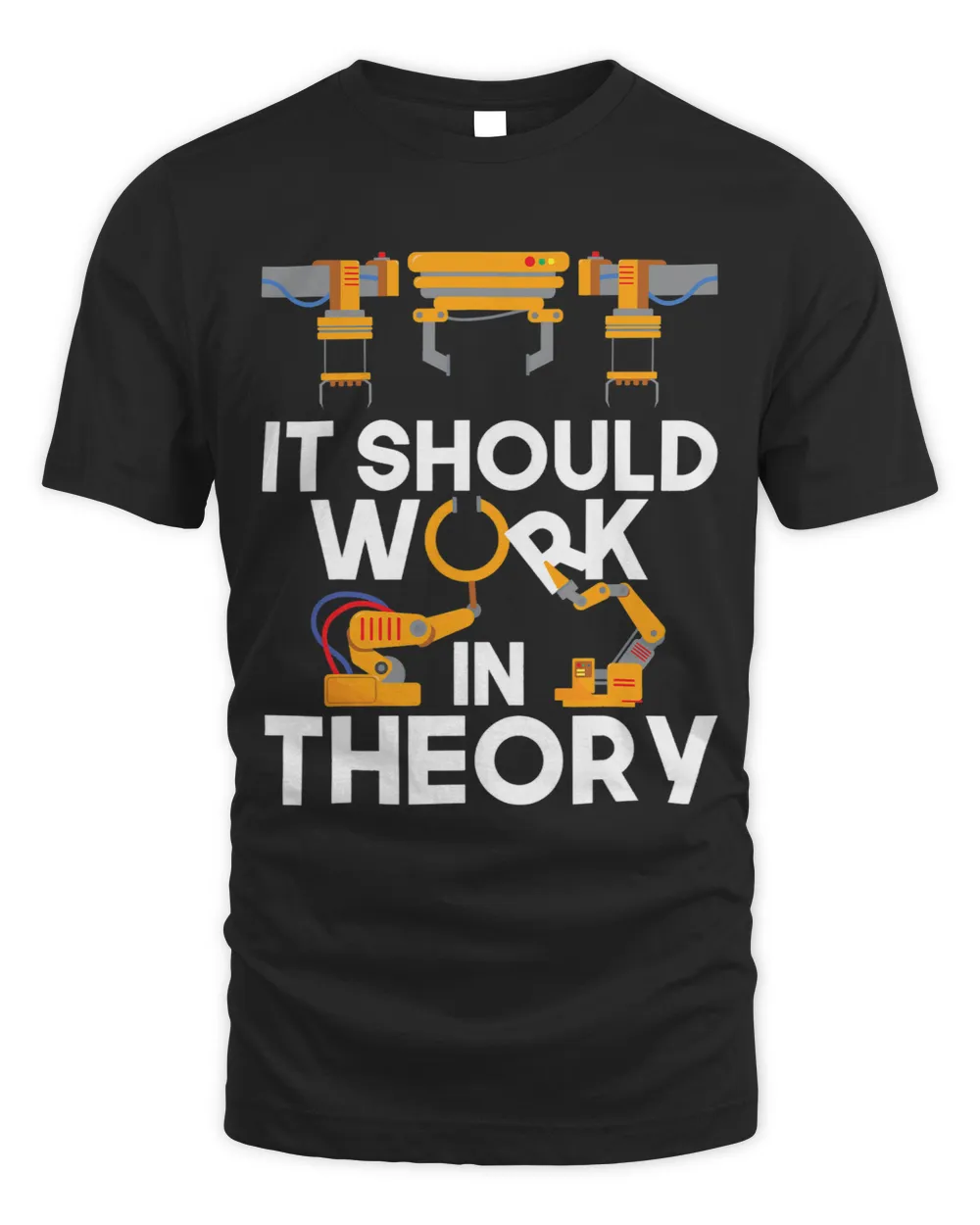 It Should Work In Theory Robot Lover Robotics Engineer Unisex Standard T-Shirt black s