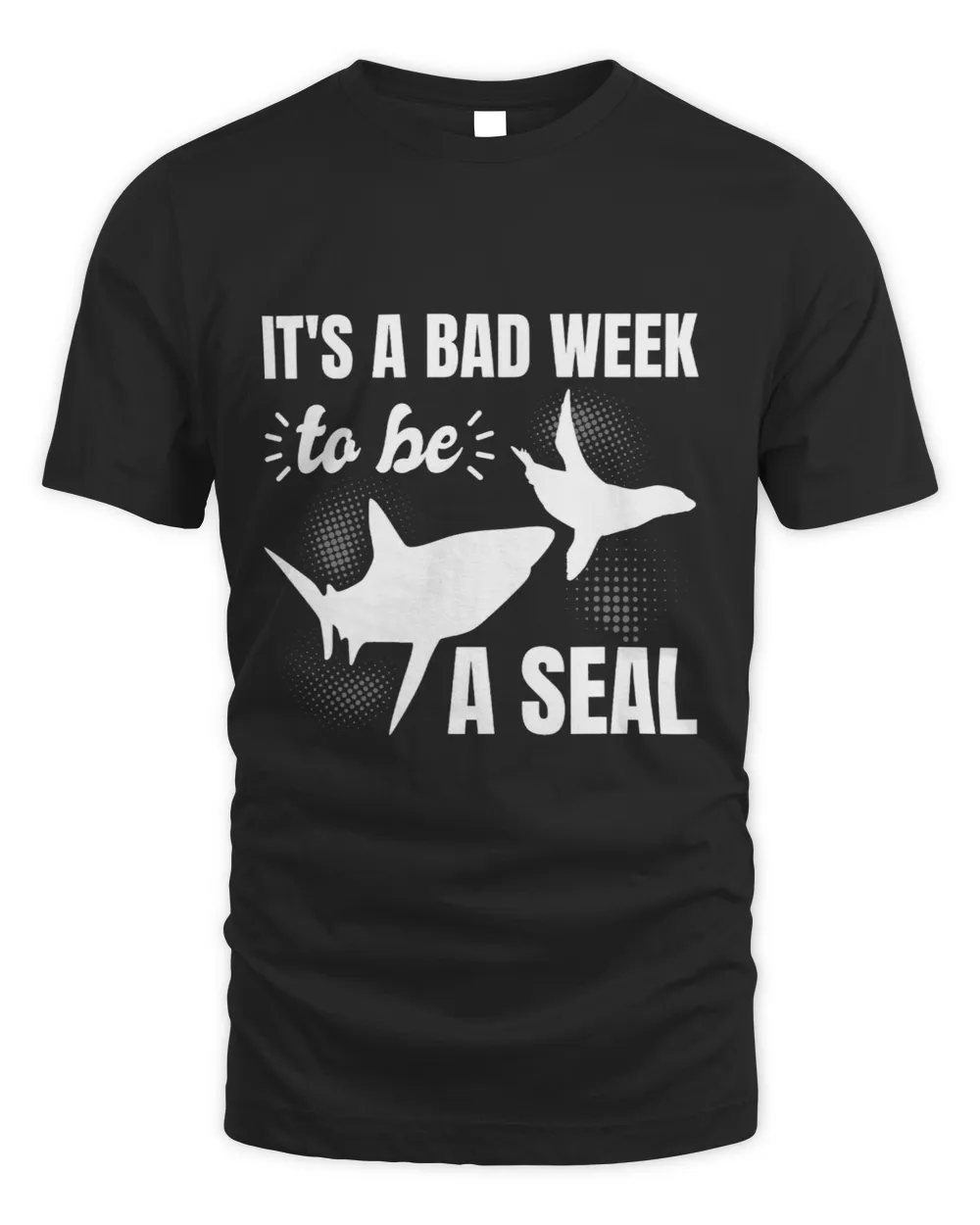 Its A Bad Week To Be A Seal Shark Sharkasm 1 Unisex Standard T-Shirt black s