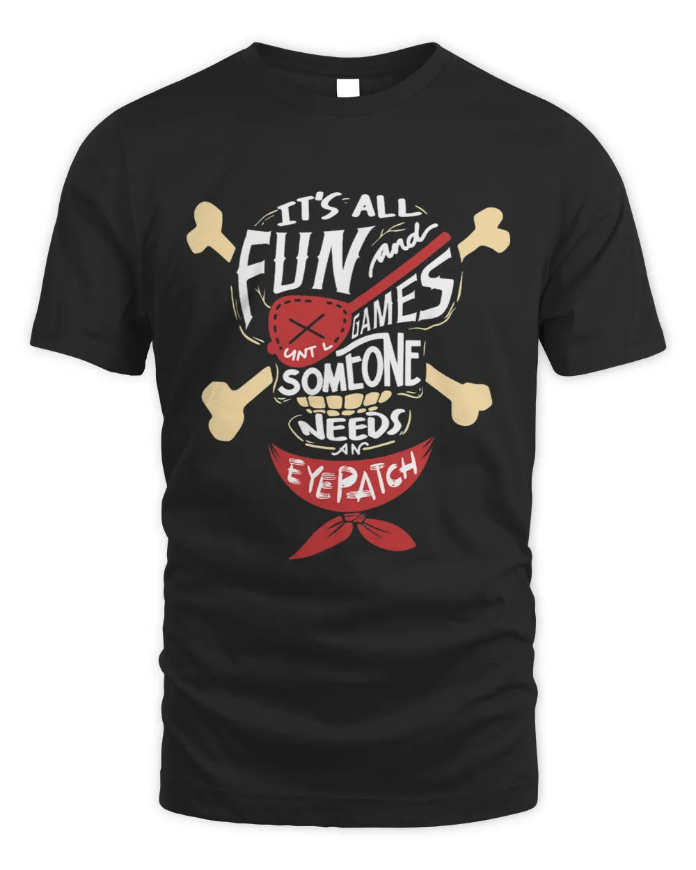 Its All Fun And Games Until Someone Needs An Eyepatch Unisex Standard T-Shirt black s
