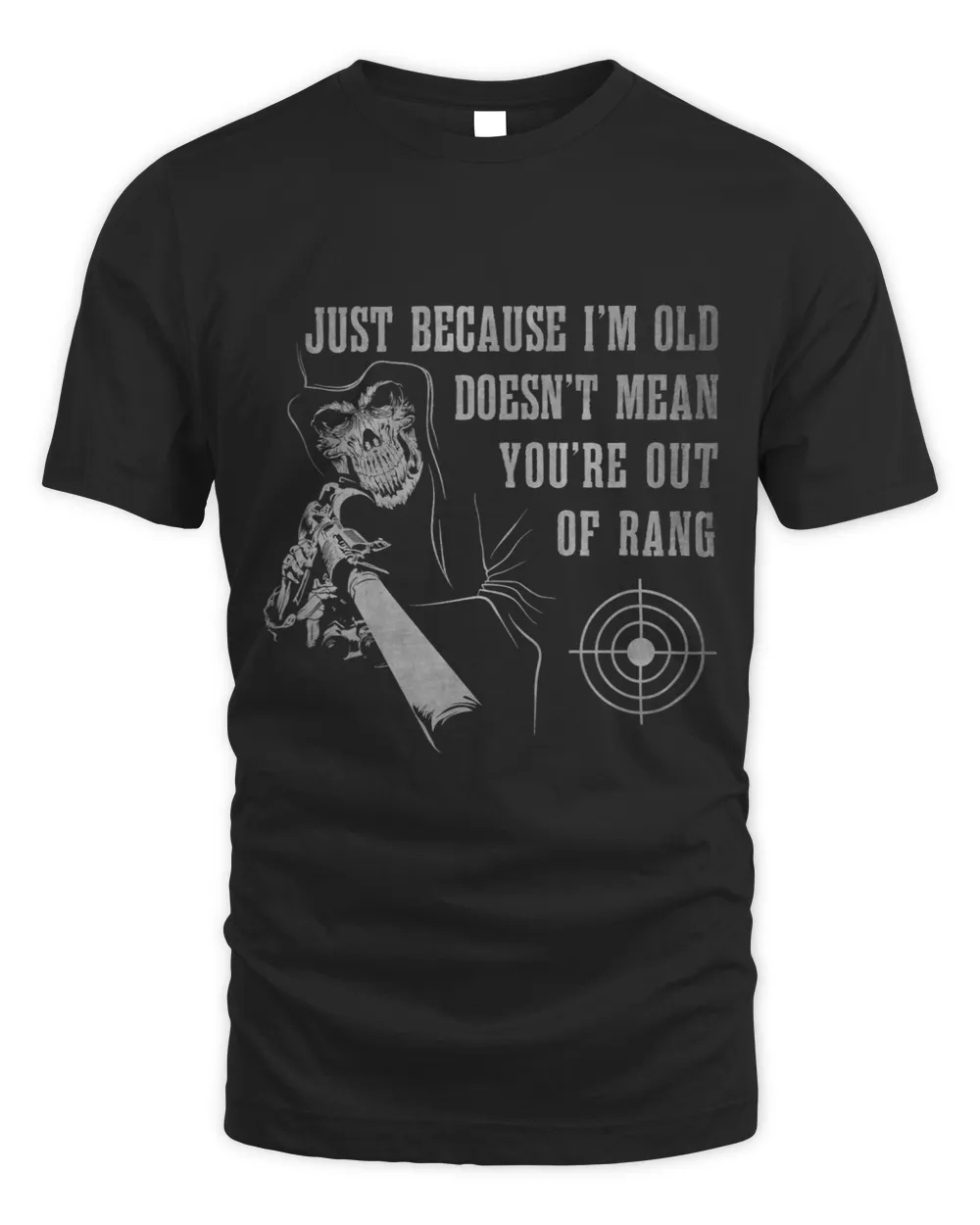 Just Because Im Old Doesnt Mean Youre Out of Range Unisex Standard T-Shirt black s
