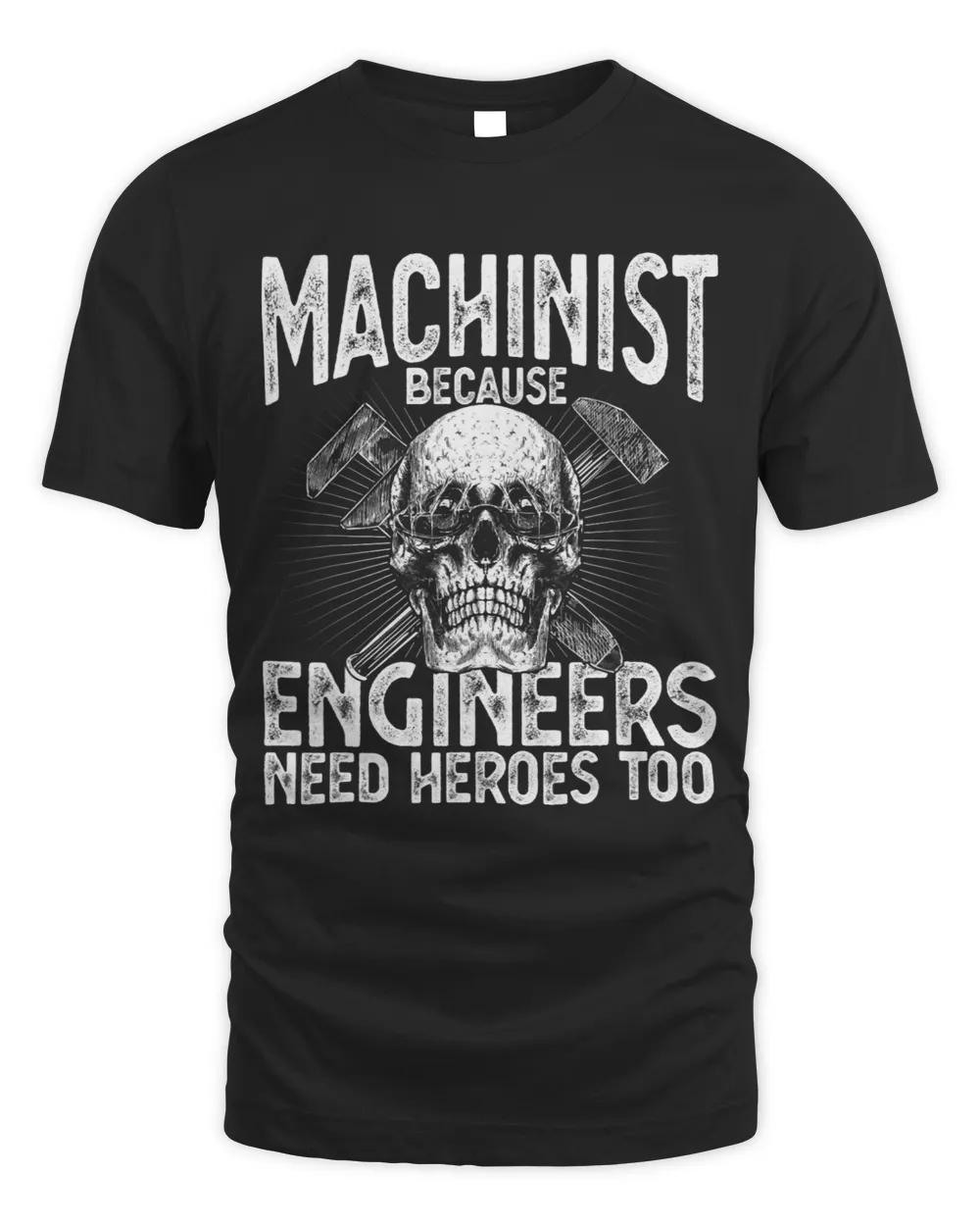 Machinist Because Engineers Need Heroes Too Funny Machinist 2 Unisex Standard T-Shirt black s