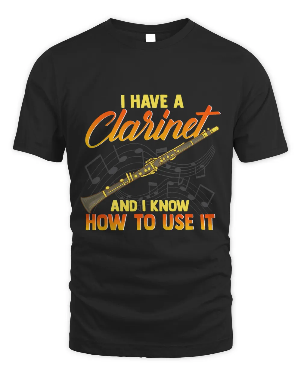 I Have A Clarinet And I Know How To Use It