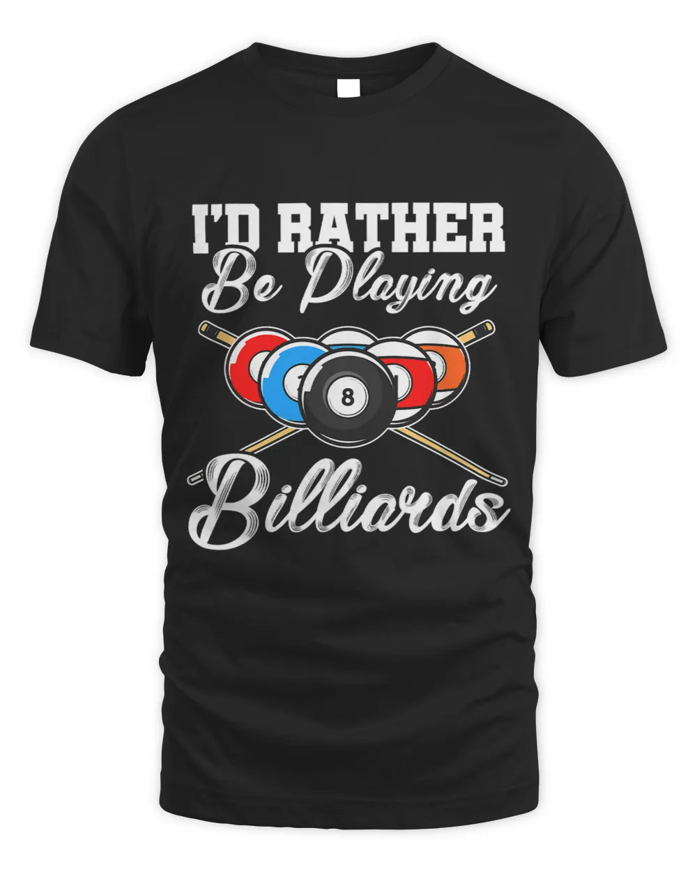 Id Rather Be Playing Billards Pool Player Snooker 8Ball 1 Unisex Standard T-Shirt black s