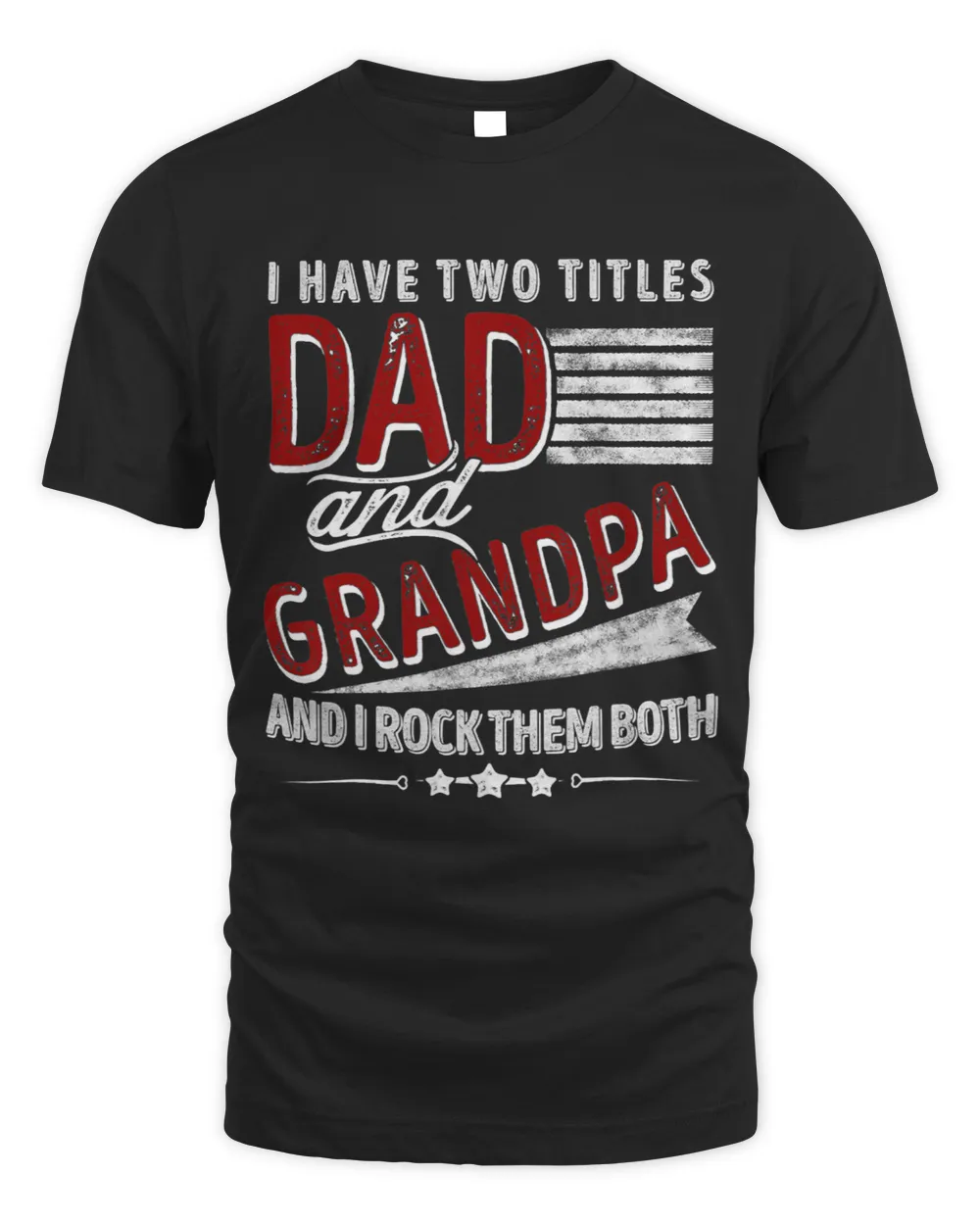 I Have Two Titles Dad And Grandpa And I Rock Them Both 1 Unisex Standard T-Shirt black s