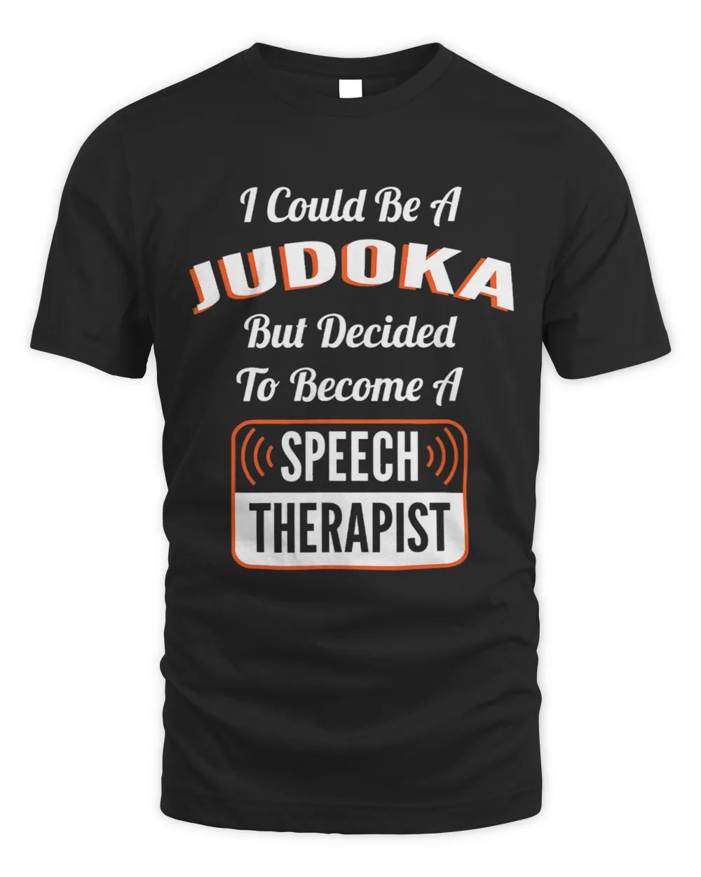 I Could Be A Judoka Speech Therapy Funny Speech Pathologist Unisex Standard T-Shirt black s