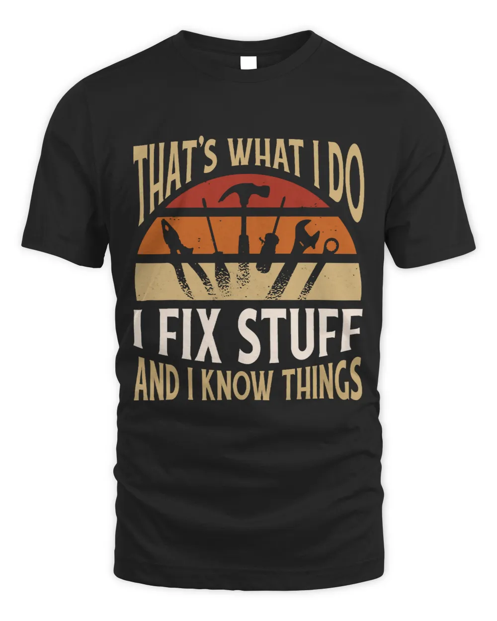 Thats What I Do I Fix Stuff And I Know Things Unisex Standard T-Shirt black s