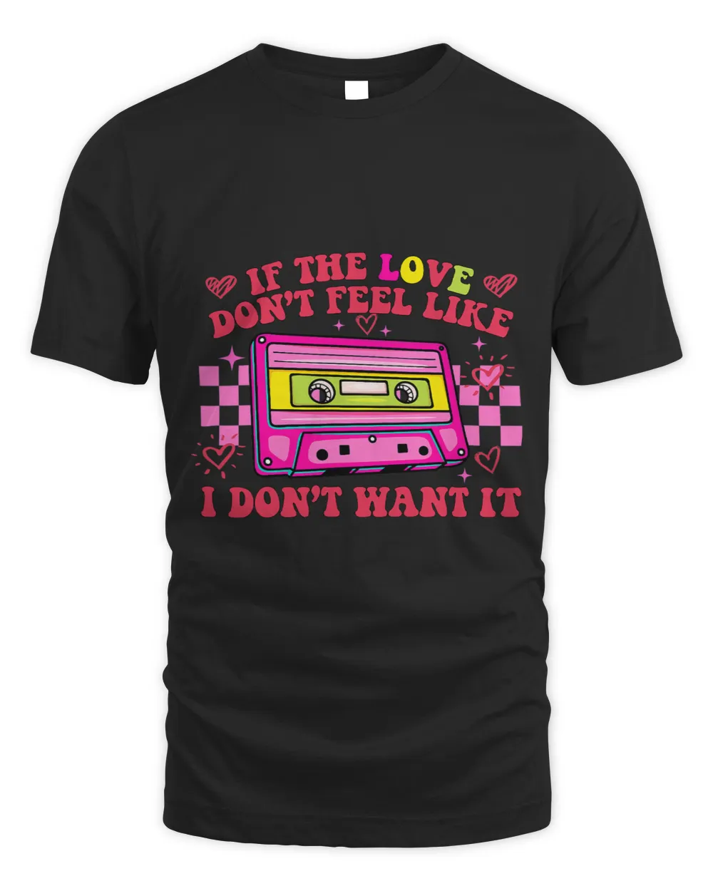 If The Love Dont Feel Like I Dont Want It Cassette Tapes Unisex Standard T-Shirt black s