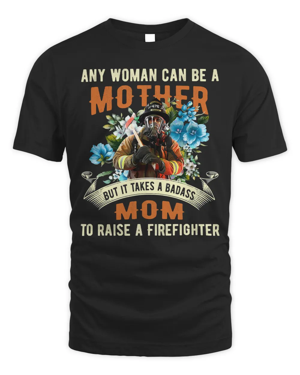 Mother Grandma day Tee It Takes A Badass Mom To Raise Firefighter 11 Mom Grandmother