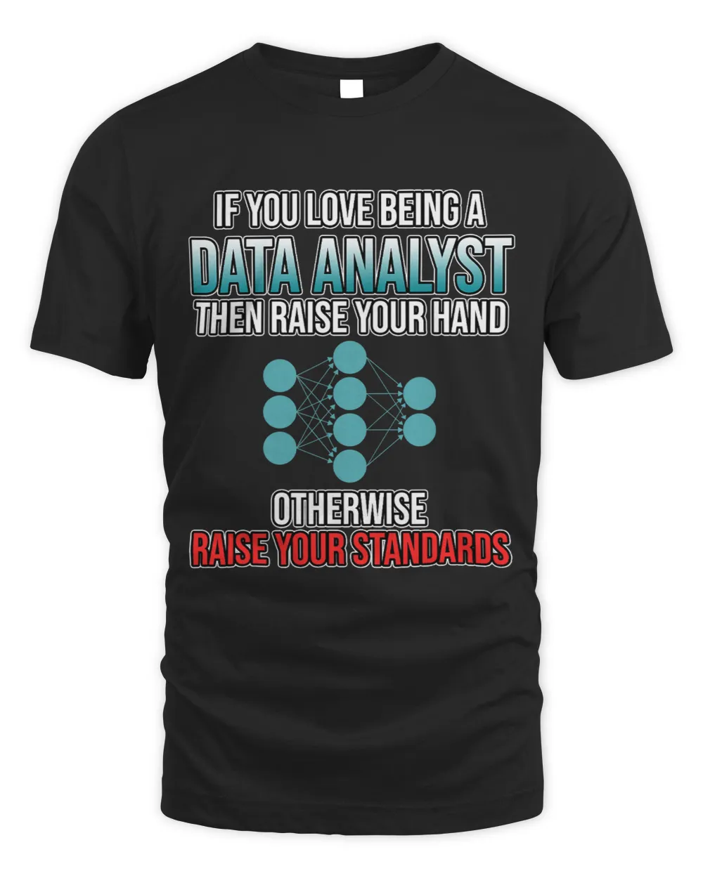 Love Being Data Analyst Data Scientist Science Lover Graphic Unisex Standard T-Shirt black s