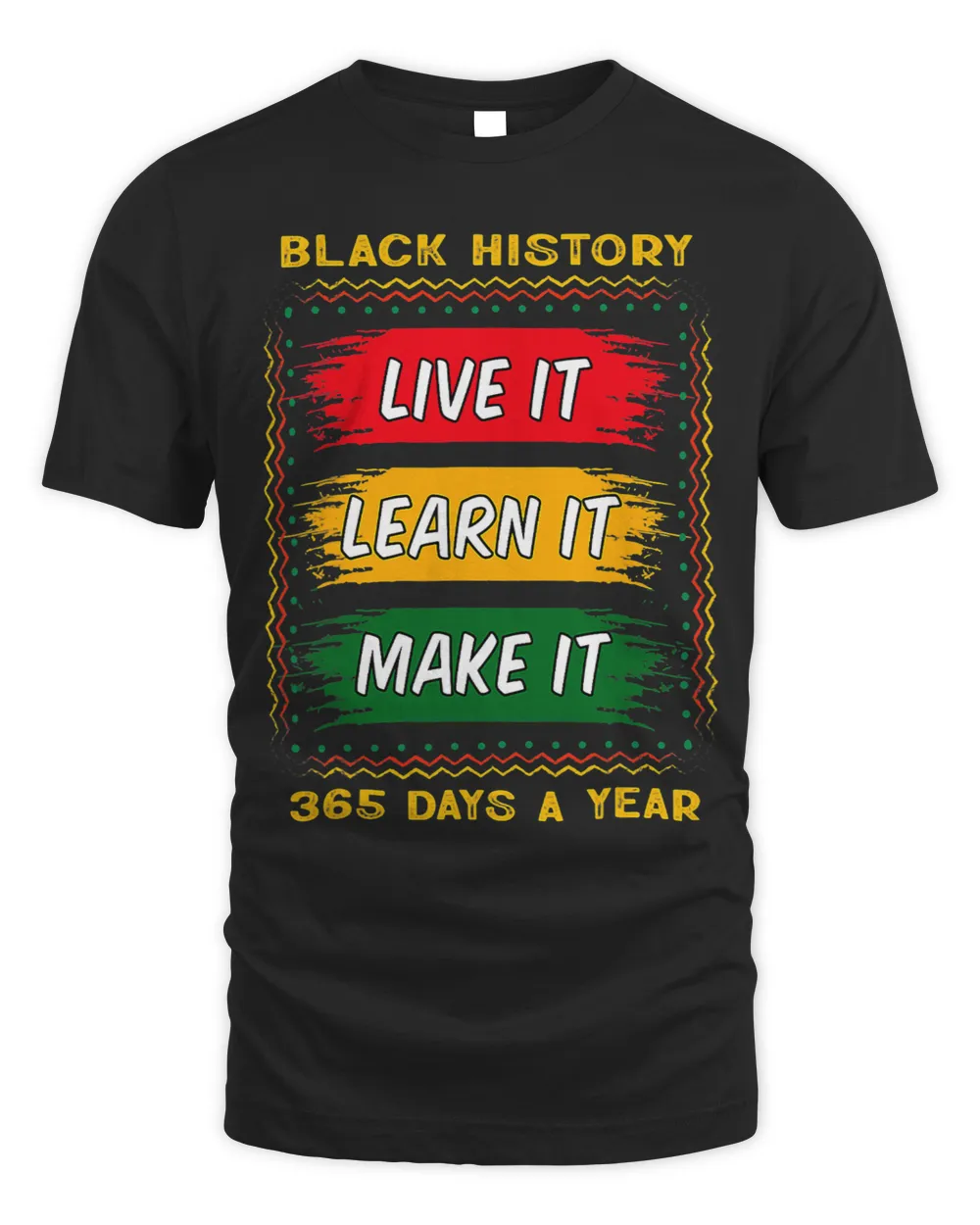 Black History Month Live It Learn It Make It 365 Days Unisex Standard T-Shirt black s