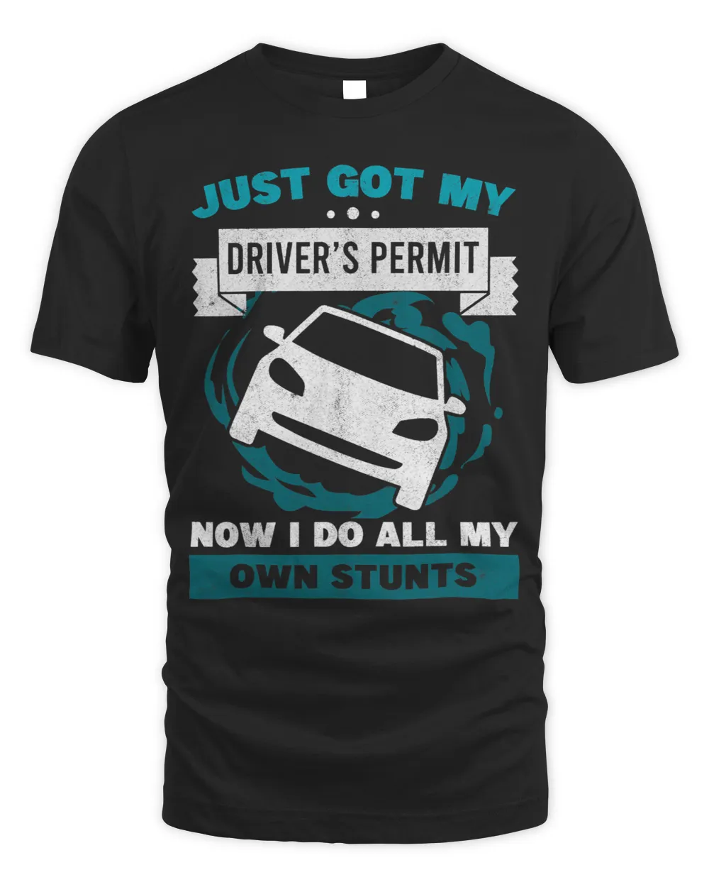 Just Got My Drivers Permit I Do All My Own Stunts New Driver Unisex Standard T-Shirt black s
