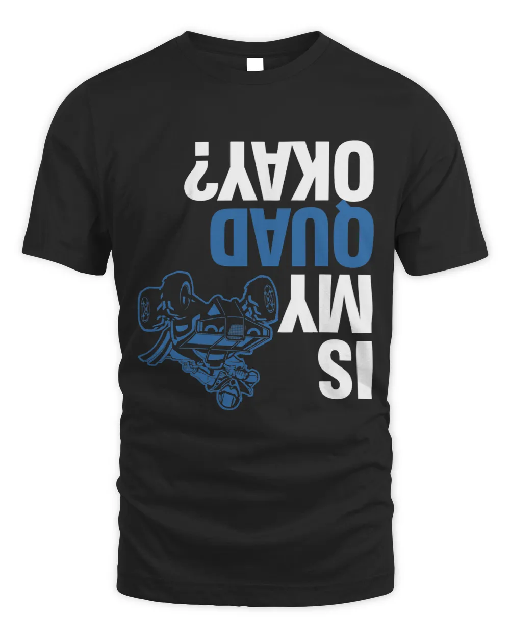 Is My Quad Okay ATV Motorbike Motocross Extreme Sports Unisex Standard T-Shirt black s